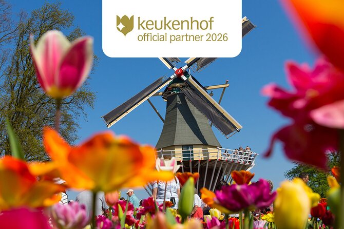 Amsterdam: Keukenhof, Zaanse Schans & Volendam Tour - Timing, comfort and what to bring